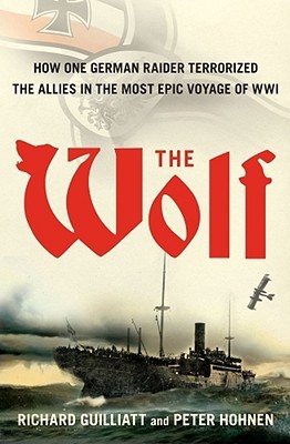 Online Books The Wolf: The German Raider That Terrorized the Southern Seas During World War I in an Epic Voyage of Destruction and Gallantry  Download Free