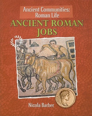 Ancient Roman Jobs (Ancient Communities: Roman Life)