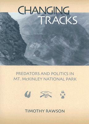 Changing Tracks: Predators and Politics in Mt. McKinley National Park (Paperback)