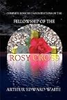 Complete Rosicrucian Initiations of the Fellowship of the Rosy Cross