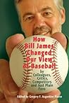 How Bill James Changed Our View of the Game of Baseball How Bill James Changed Our View of the Game of Baseball