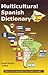 Multicultural Spanish Dictionary: How everyday Spanish Differs from Country to Country