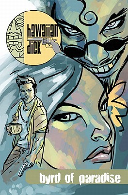 Hawaiian Dick, Volume 1: Byrd of Paradise (Paperback)