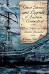 Ghost Stories and Legends of Eastern Connecticut: Lore, Mysteries and Secrets Revealed (Haunted America)