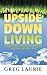 Upside Down Living by Greg Laurie