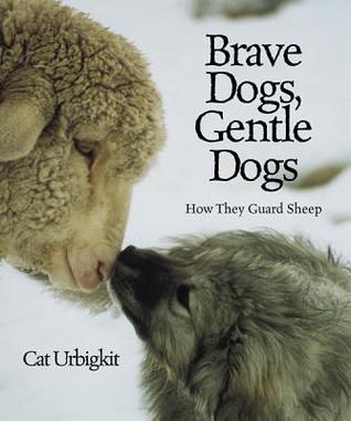 Brave Dogs, Gentle Dogs: How They Guard Sheep (Hardcover)