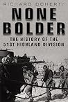 None Bolder: The History of the 51st Highland Division
