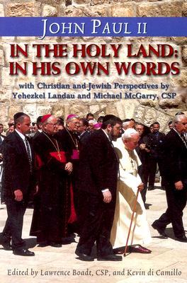John Paul II in the Holy Land: In His Own Words: With Christian and Jewish Perspectives by Yehezkel Landau and Michael McGarry, CSP (Stimulus Books)