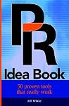 PR Idea Book: 50 Proven Tools That Really Work PR Idea Book: 50 Proven Tools That Really Work