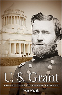 U. S. Grant: American Hero, American Myth