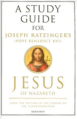 A Study Guide for Joseph Ratzinger's Jesus of Nazareth: From the Baptism in the Jordan to the Transfiguration (Paperback)