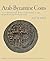 Arab-Byzantine Coins by Clive Foss