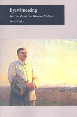 Eyewitnessing: The Uses of Images As Historical Evidence (Paperback)