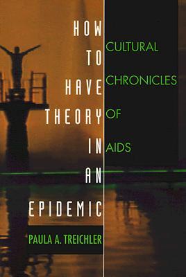 How to Have Theory in an Epidemic: Cultural Chronicles of AIDS (Paperback)