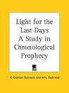 Light for the Last Days A Study in Chronological Prophecy