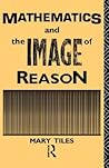 Mathematics and the Image of Reason (Philosophical Issues in Science)