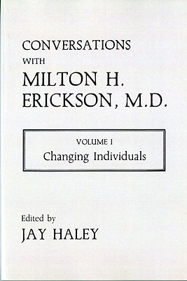 Conversations with Milton H. Erickson, M.D.: Volume I, Changing Individuals (Paperback)