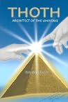 Thoth: Architect of the Universe Thoth: Architect of the Universe