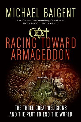 Racing Toward Armageddon: The Three Great Religions and the Plot to End the World (Hardcover)
