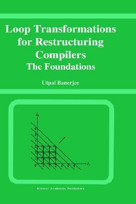 Loop Transformations for Restructuring Compilers: The Foundations (Hardcover)