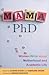 Mama, PhD: Women Write About Motherhood and Academic Life
