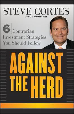 Against the Herd: 6 Contrarian Investment Strategies You Should Follow (Hardcover)