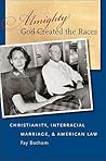Almighty God Created the Races: Christianity, Interracial Marriage, & American Law