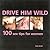 Drive Him Wild: 100 Sex Tips for Women