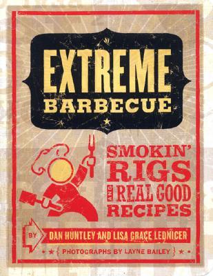 Extreme Barbecue: Smokin' Rigs and 100 Real Good Recipes (Paperback)