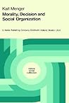 Morality, Decision and Social Organization: Toward a Logic of Ethics (Vienna Circle Collection, 6) Morality, Decision and Social Organization: Toward a Logic of Ethics (Vienna Circle Collection, 6)