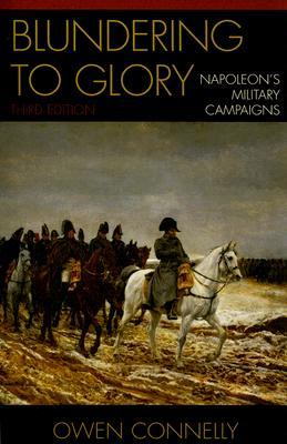 Blundering to Glory: Napoleon's Military Campaigns (Paperback)