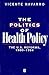 The Politics of Health Policy: The U.S. Reforms, 1980 - 1994