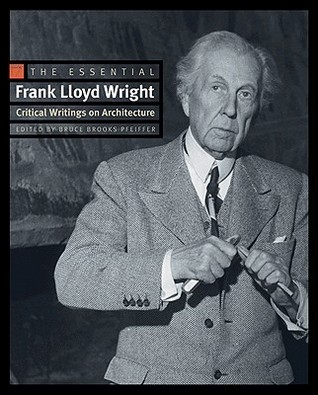 The Essential Frank Lloyd Wright: Critical Writings on Architecture (Hardcover)