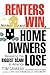 Renters Win, Home Owners Lose: Revealing the Biggest Scam in America