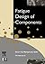 Fatigue Design of Components (Volume 22) (European Structural Integrity Society, Volume 22)