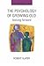 The Psychology Of Growing Old: Looking Forward (Rethinking Ageing Series)