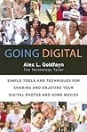 Going Digital: Simple Tools and Techniques for Sharing and Enjoying Your Digital Photos and Home Movies – A Non-Technical Guide to Editing, DVDs, and Family Memories on TV