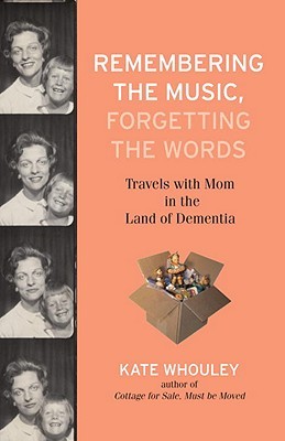 Remembering the Music, Forgetting the Words: Travels with Mom in the Land of Dementia (Hardcover)