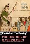 The Oxford Handbook of the History of Mathematics The Oxford Handbook of the History of Mathematics