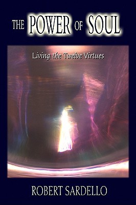 The Power of Soul: Living the Twelve Virtues (Paperback)