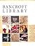 Exploring the Bancroft Library: The Centennial Guide to Its Extraordinary History, Spectacular Special Collections, Research Pleasures, Its Amazing Future, and How It All Works