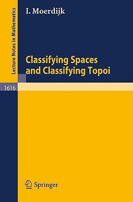 Classifying Spaces and Classifying Topoi (Lecture Notes in Mathematics, 1616)