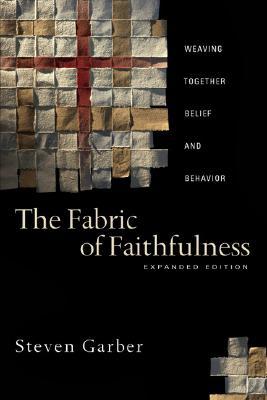 The Fabric of Faithfulness: Weaving Together Belief and Behavior (Paperback)