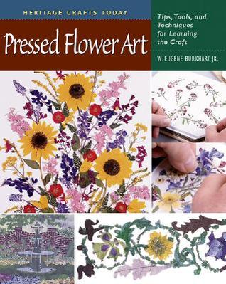 Pressed Flower Art: Tips, Tools, and Techniques for Learning the Craft (Heritage Crafts Today)