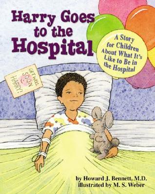 Harry Goes to the Hospital: A Story for Children About What It's Like to Be in the Hospital (Hardcover)