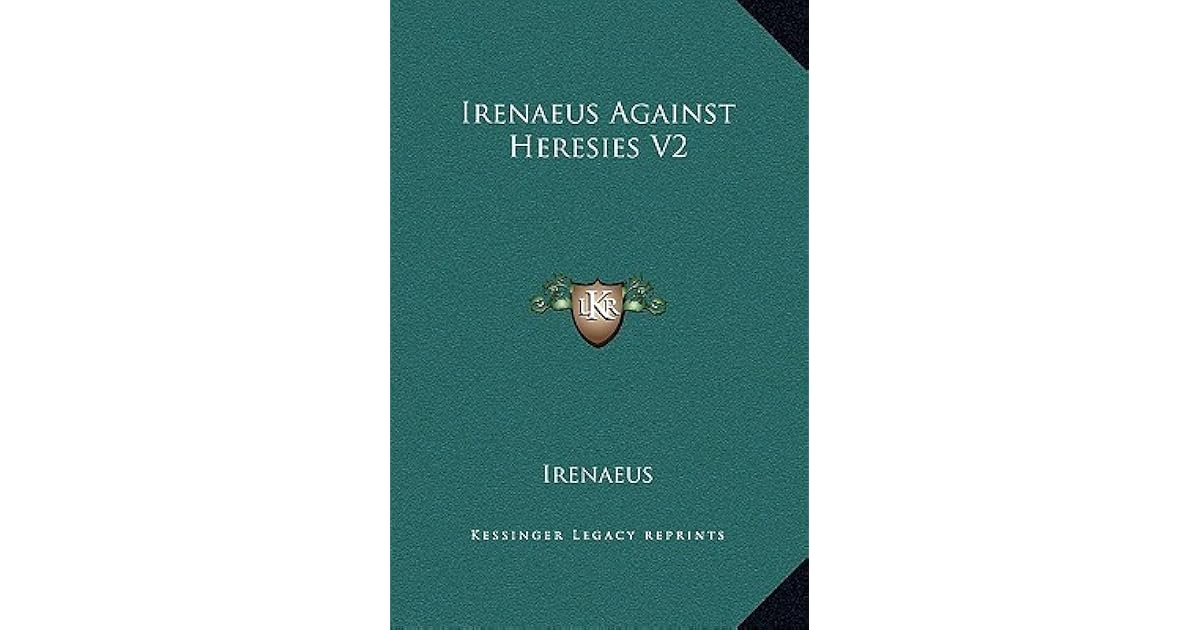 Irenaeus Of Lyons Against Heresies