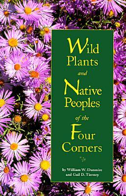 Wild Plants and Native Peoples of the Four Corners (Paperback)