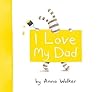I Love My Dad by Anna Walker I Love My Dad by Anna Walker