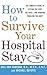 How to Survive Your Hospital Stay: The Complete Guide to Getting the Care You Need--And Avoiding Problems You Don't (Lynn Sonberg Books)