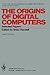 The Origins of Digital Computers: Selected Papers
